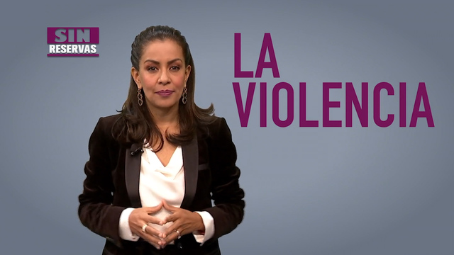 Sin Reservas, con Mariana Benítez. La violencia contra las mujeres