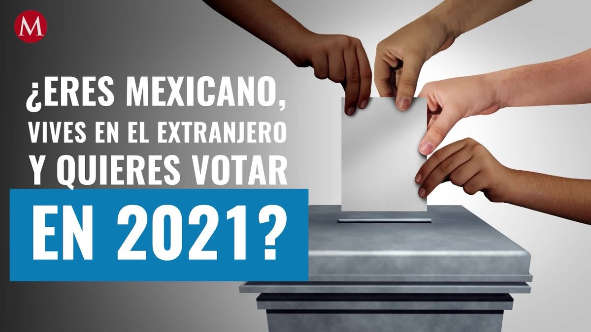 ¿Eres mexicano, vives en el extranjero y quieres votar en 2021? Aquí te decimos cómo