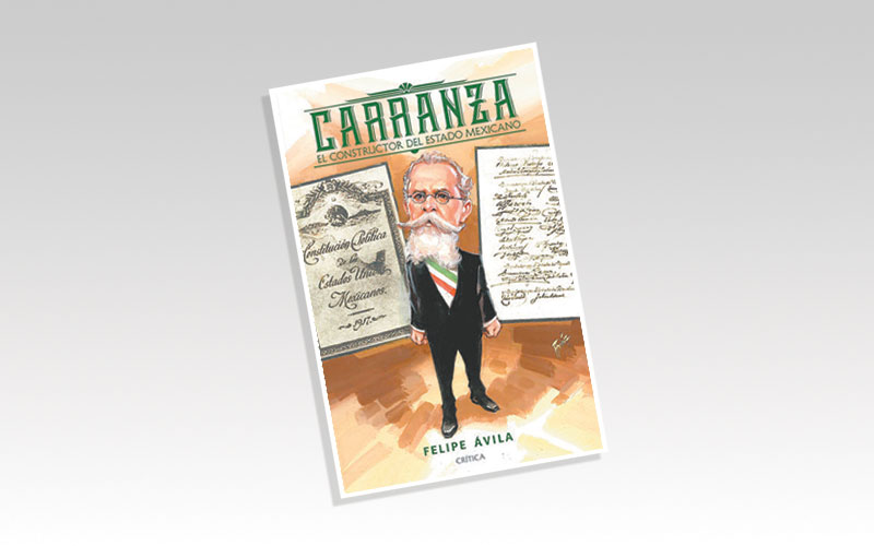 'Carranza. El constructor del Estado mexicano'. (Especial)