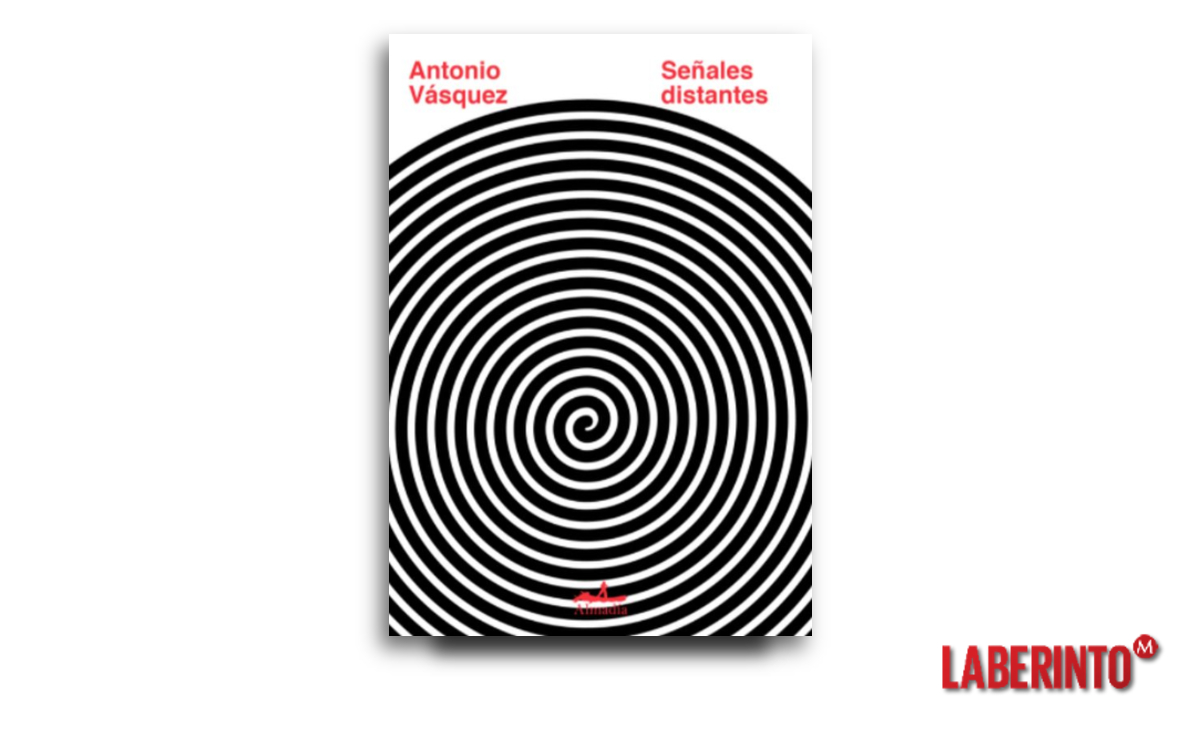 'Señales distantes' de Antonio Vásquez, publicado este año por la editorial Almadía. (Foto: Almadía)