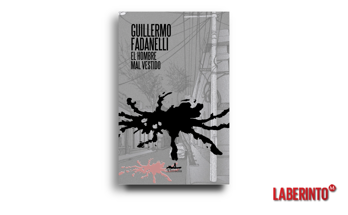 Portada de 'El hombre mal vestido', novela de Guillermo Fadanelli: (Foto: Almadía)