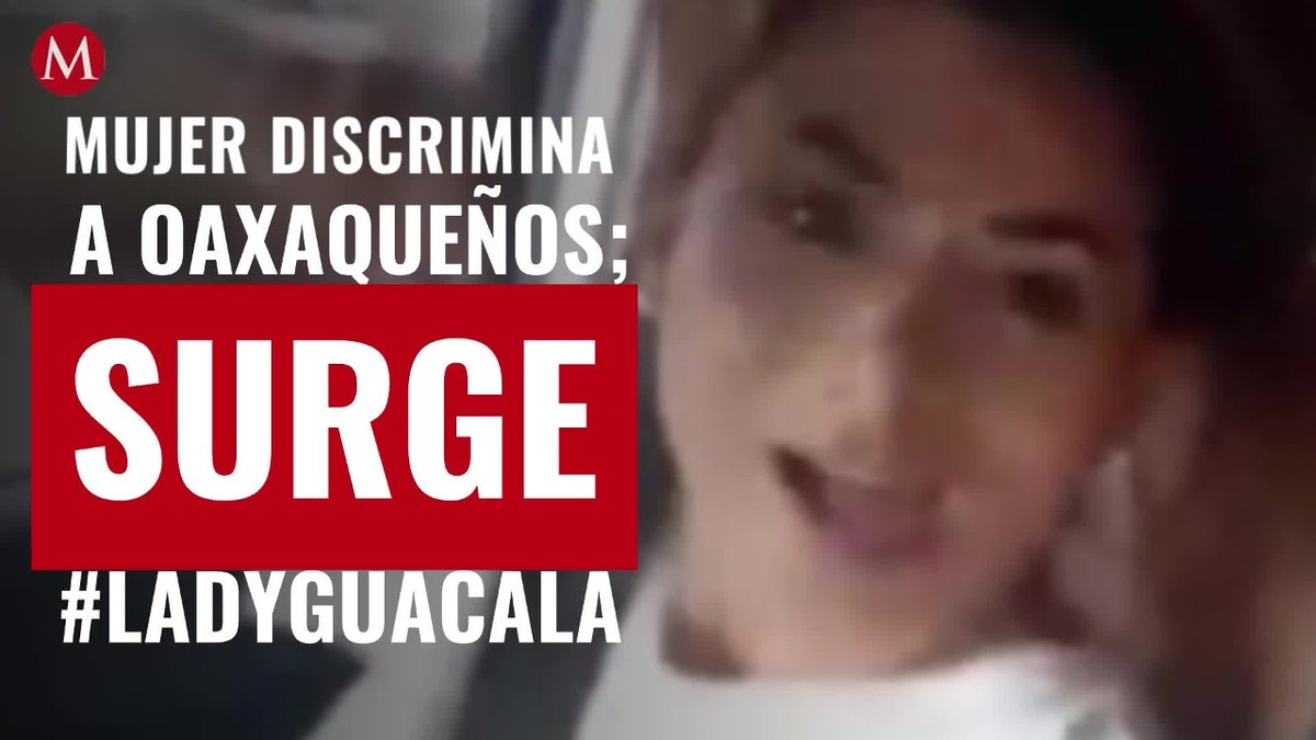 Ni pa' criados: Mujer discrimina a oaxaqueños; la bautizan como #LadyGuacala