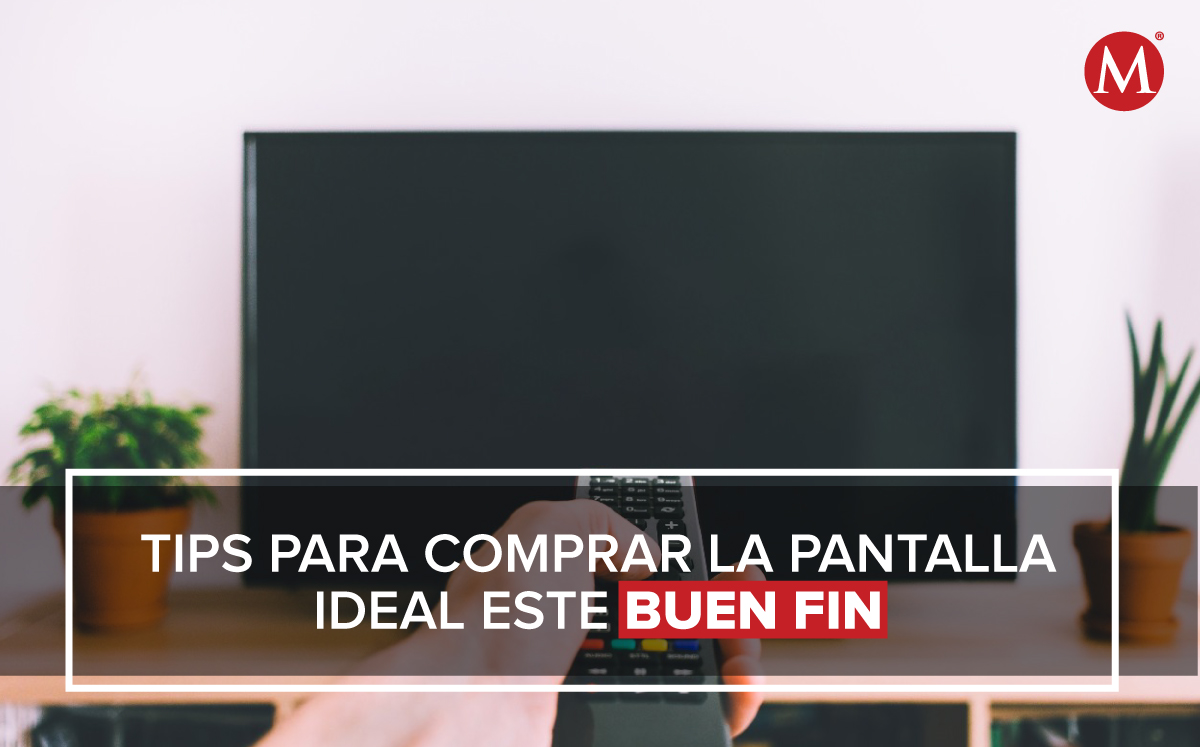 Tips para comprar la pantalla ideal este Buen Fin 2020 (Especial)