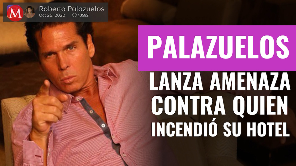 Madriza que le voy a dar: Roberto Palazuelos lanza amenaza contra quien incendió su hotel