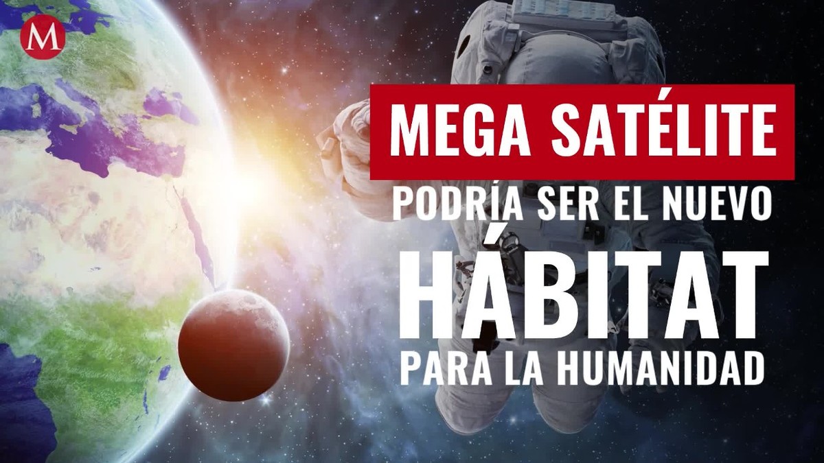 ¡Increíble! Mega satélite podría ser el nuevo hábitat para la humanidad