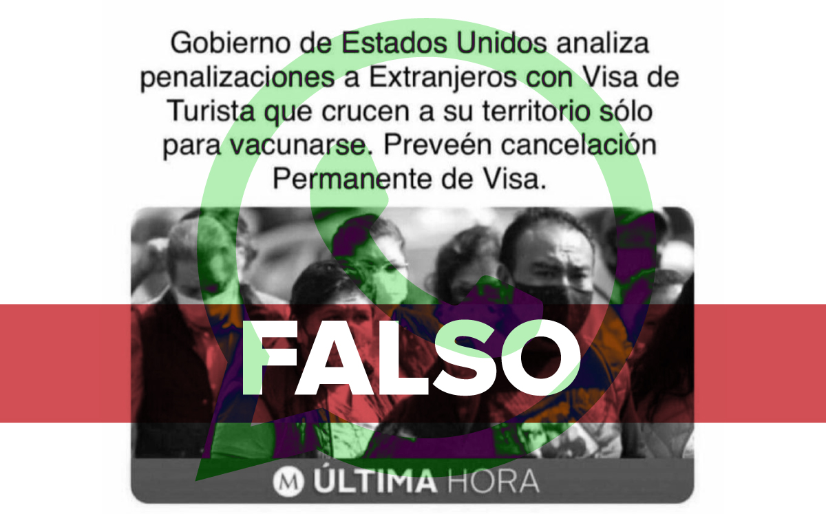 Un mensaje con información falsa sobre que EU penalizaría a extranjeros con visa que crucen para vacunarse contra cavid-19 circula por mensajes de Wha