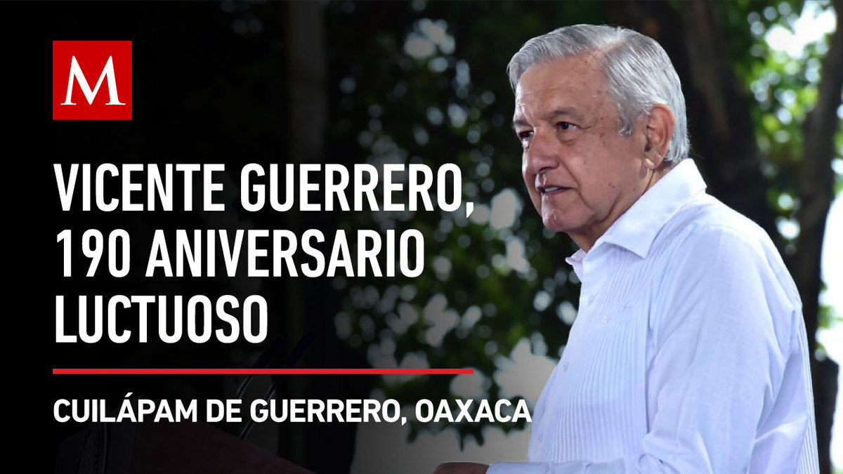 AMLO preside la ceremonia del 190 aniversario luctuoso de Vicente Guerrero