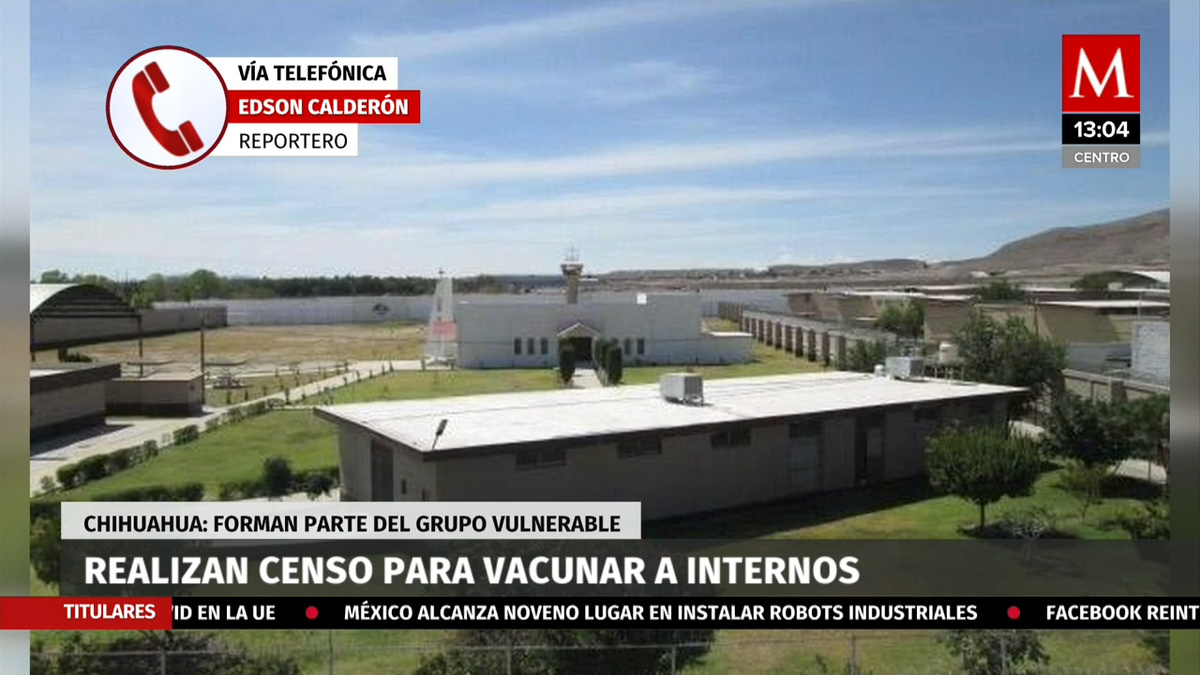 En Chihuahua realizan censo para vacunar a internos