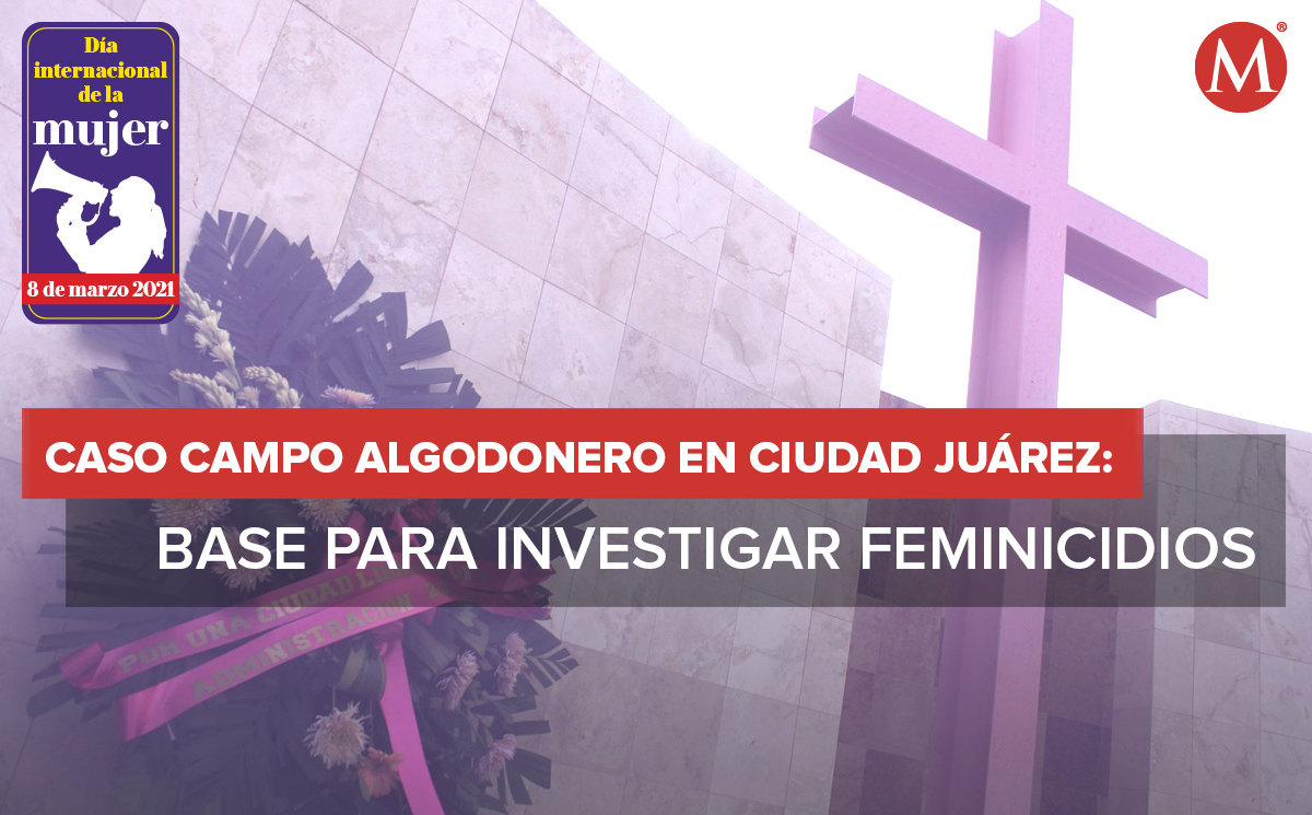 Caso campo algodonero precedente para abordar feminicidios en México