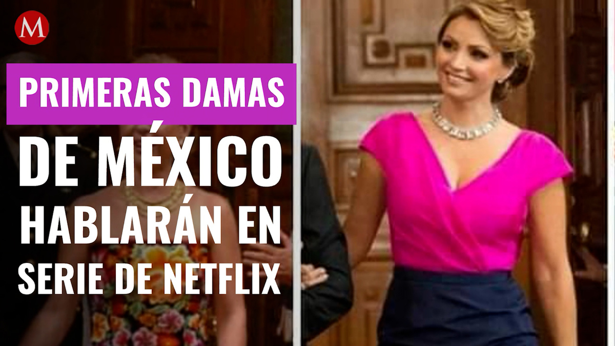Las primeras damas de México: la serie de la que todo mundo habla