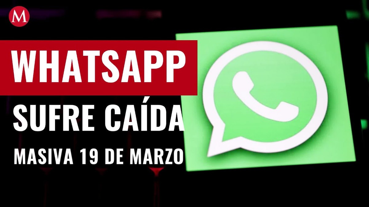 WhatsApp sufre caída masiva hoy 19 de marzo; esto sabemos