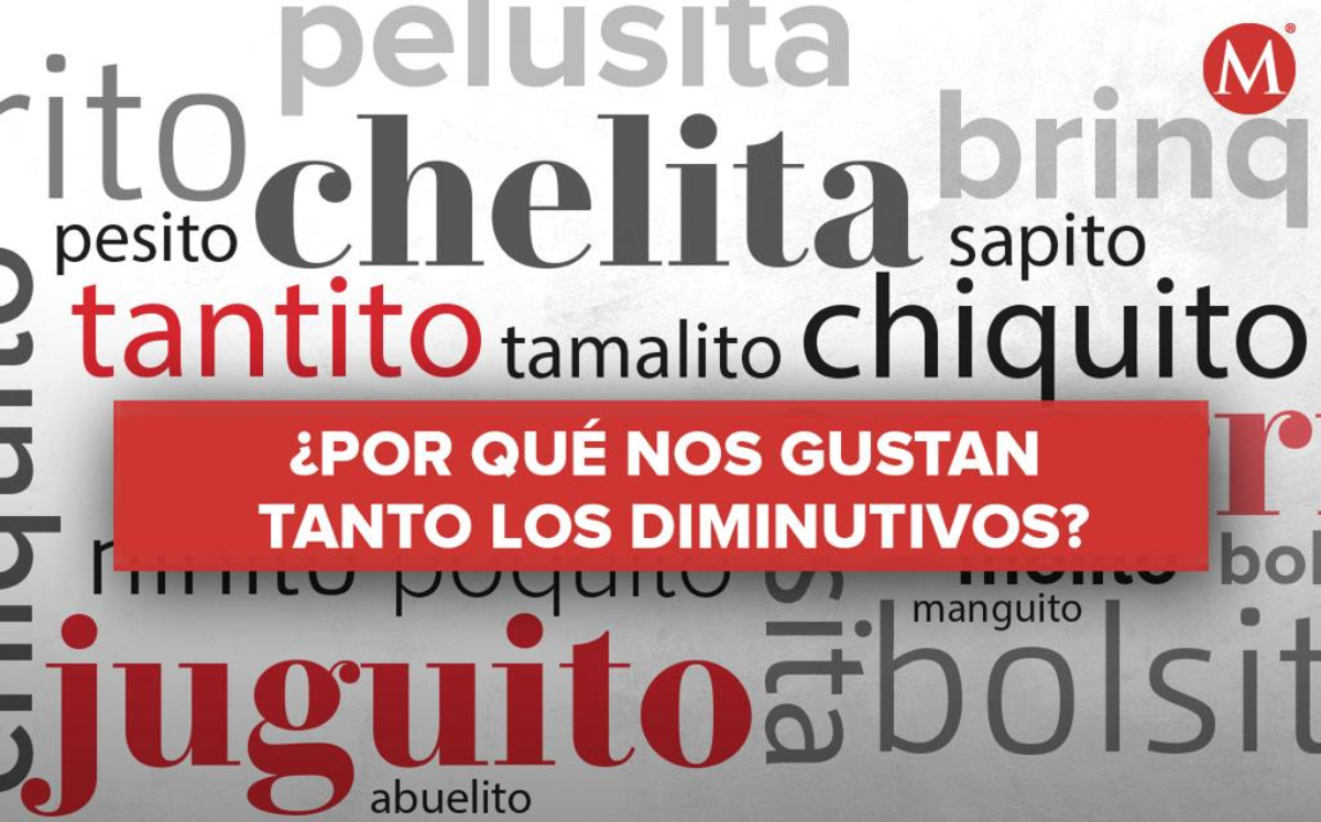 Te explicamos por qué los mexicanos usamos el diminutivo.