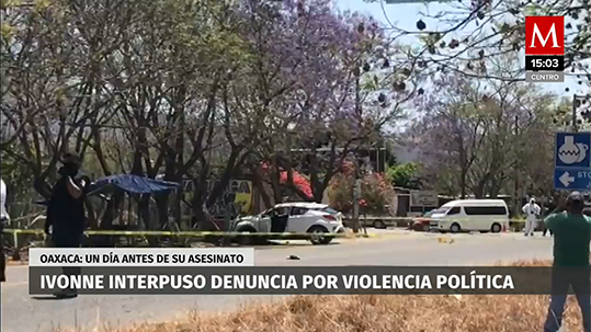 Un día antes de su asesinato Ivonne interpuso denuncia por violencia política