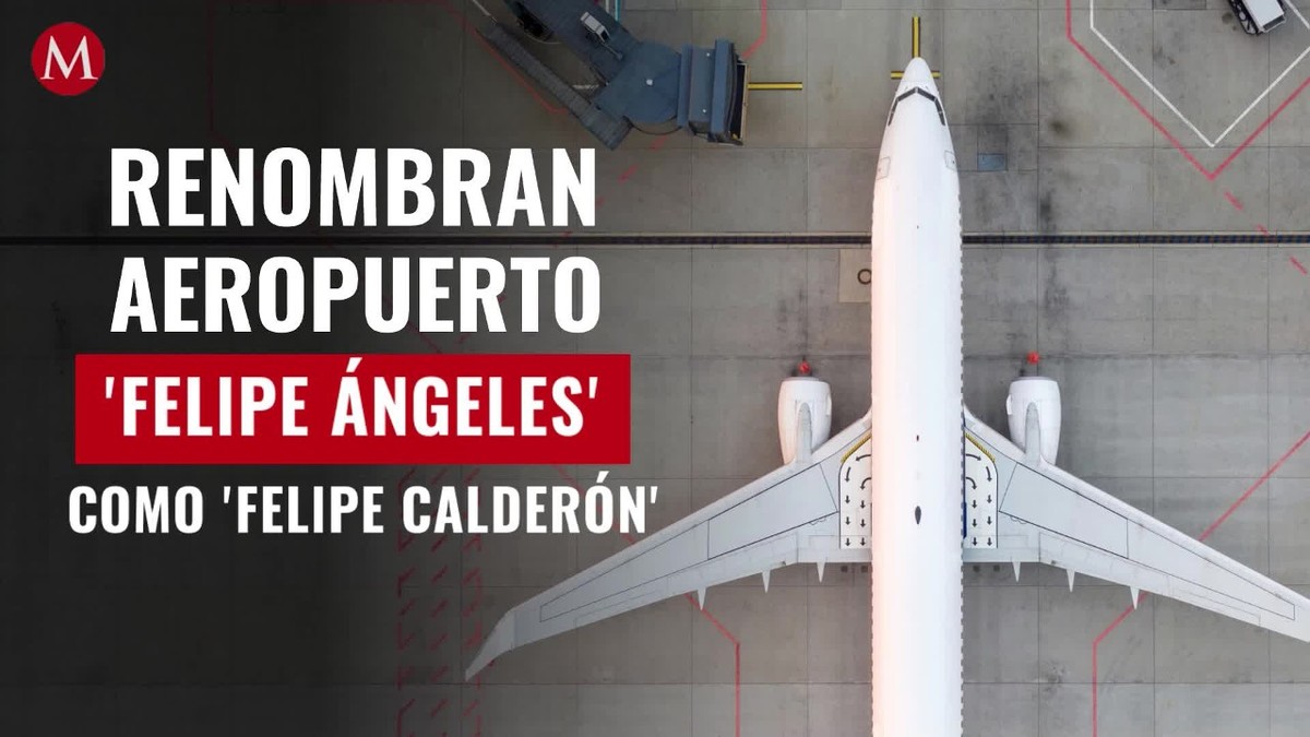 Renombran aeropuerto 'Felipe Ángeles' como 'Felipe Calderón' en Google Maps