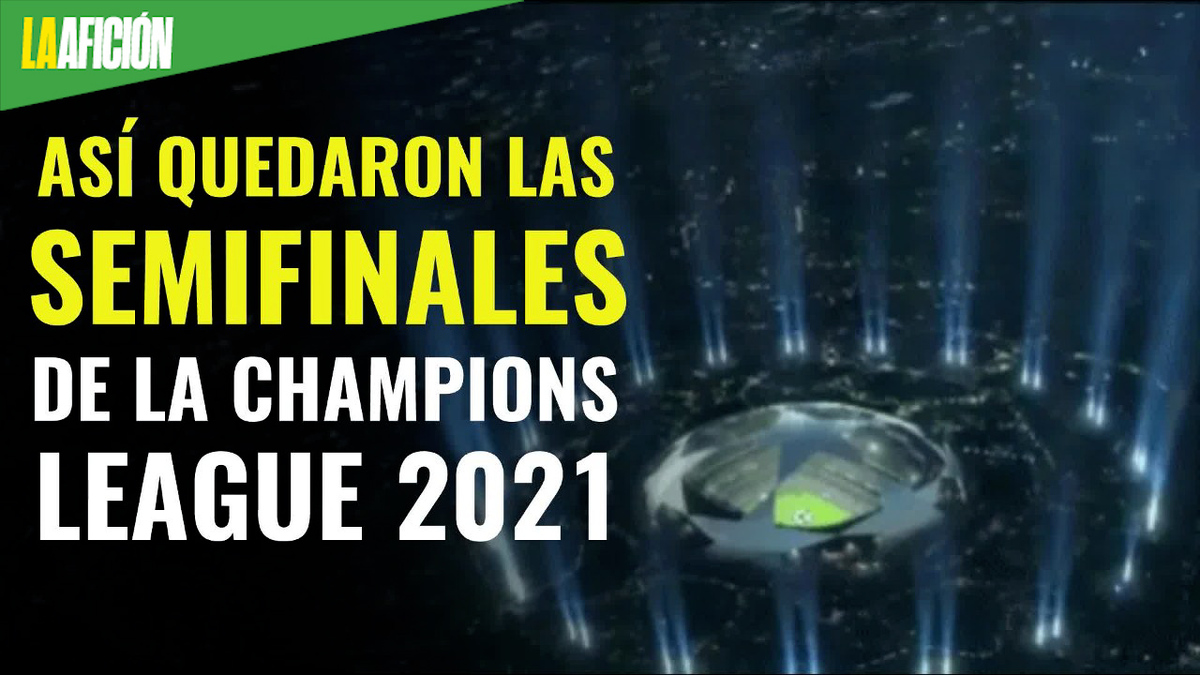 las semifinales de la Champions League 2021