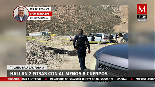Hallan 2 fosas con al menos 8 cuerpos en Tijuana