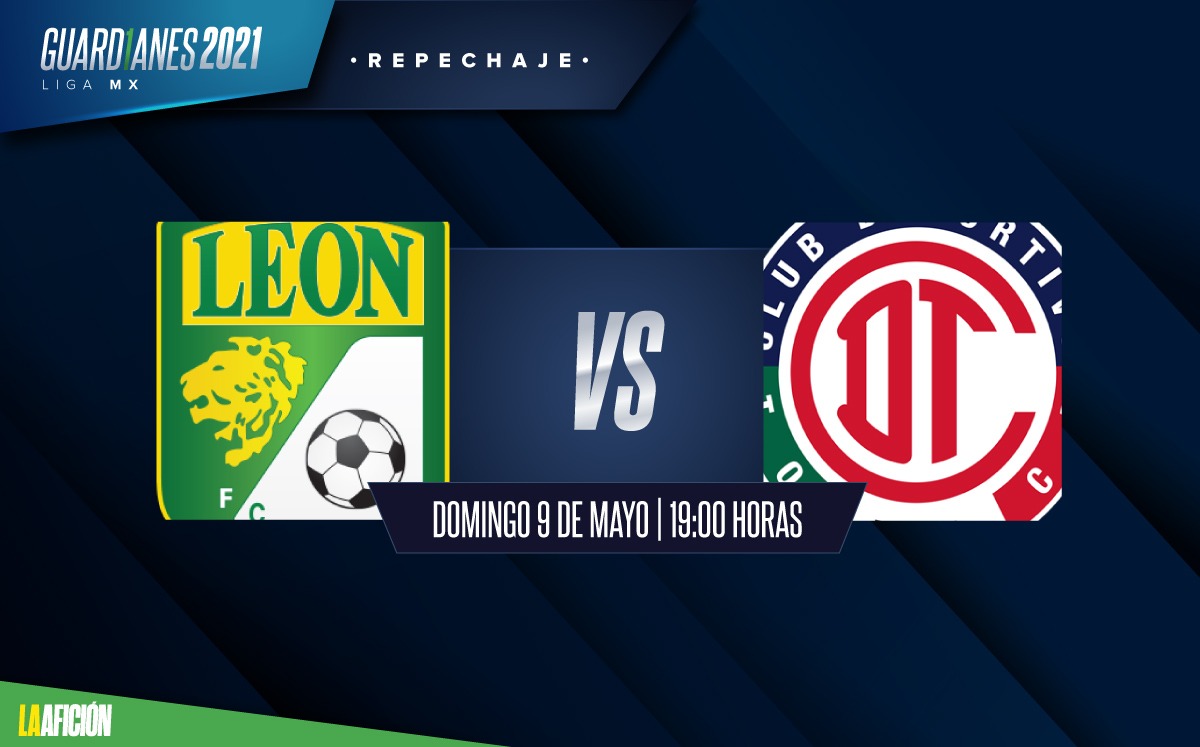 Horario y dónde ver EN VIVO León vs Toluca, repechaje Guardianes 2021