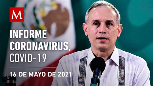 Informe diario por coronavirus en México, 16 de mayo de 2021