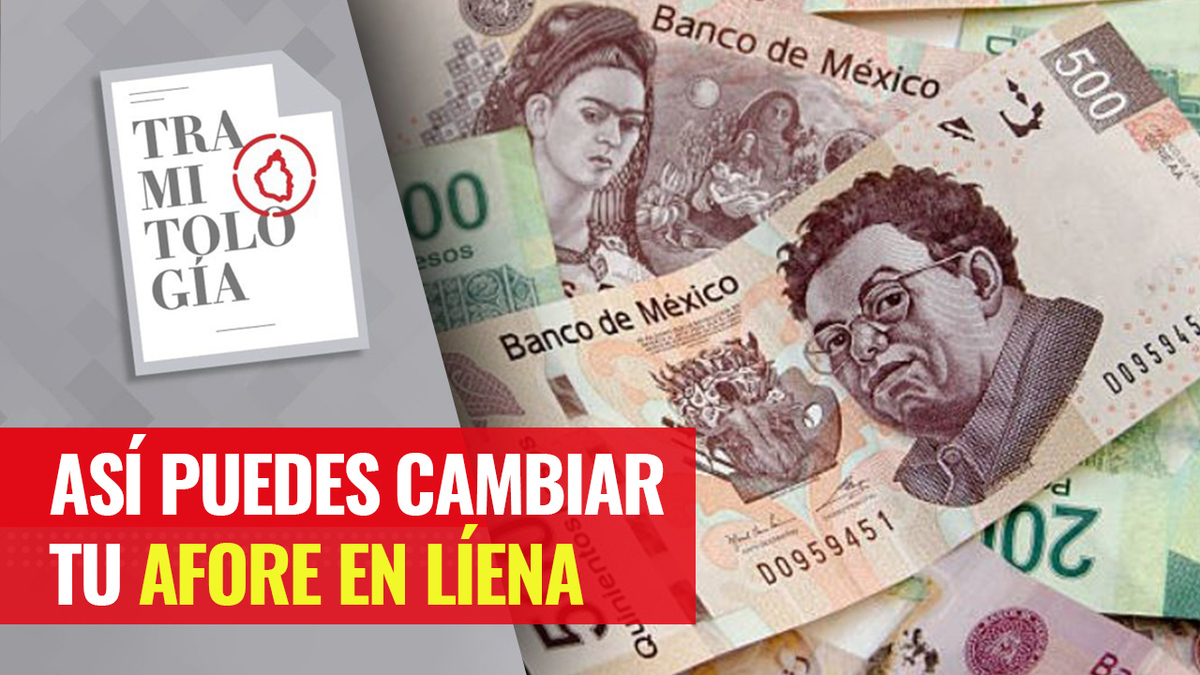 Ya es posible cambiar de Afore en línea y te decimos paso a paso cómo hacerlo