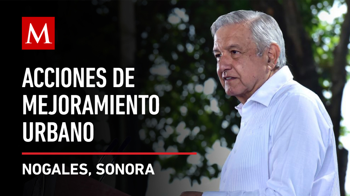 AMLO encabeza acciones de mejoramiento urbano en Sonora