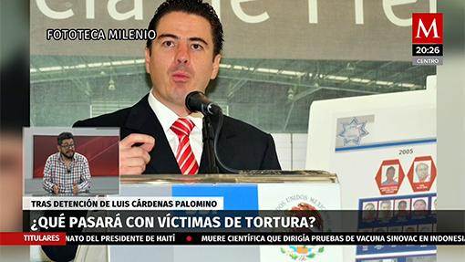 Victimas de tortura por orden de Cárdenas Palomino,¿qué sigue?