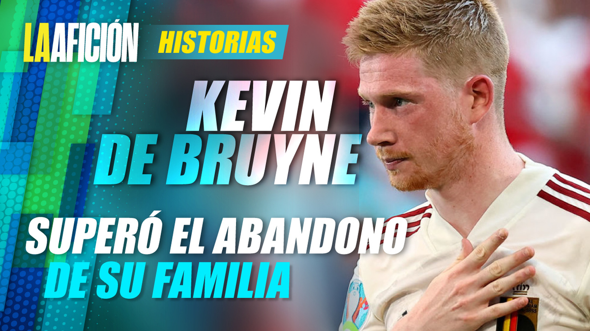 Kevin De Bruyne: Superó el abandono de su familia para convertirse en una estrella mundial