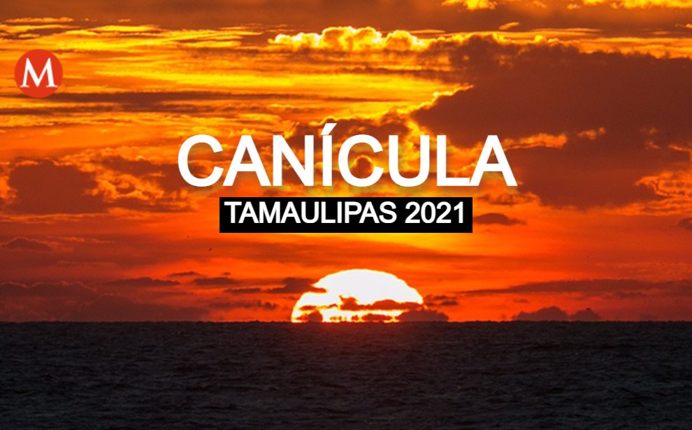 Canícula Tamaulipas 2021