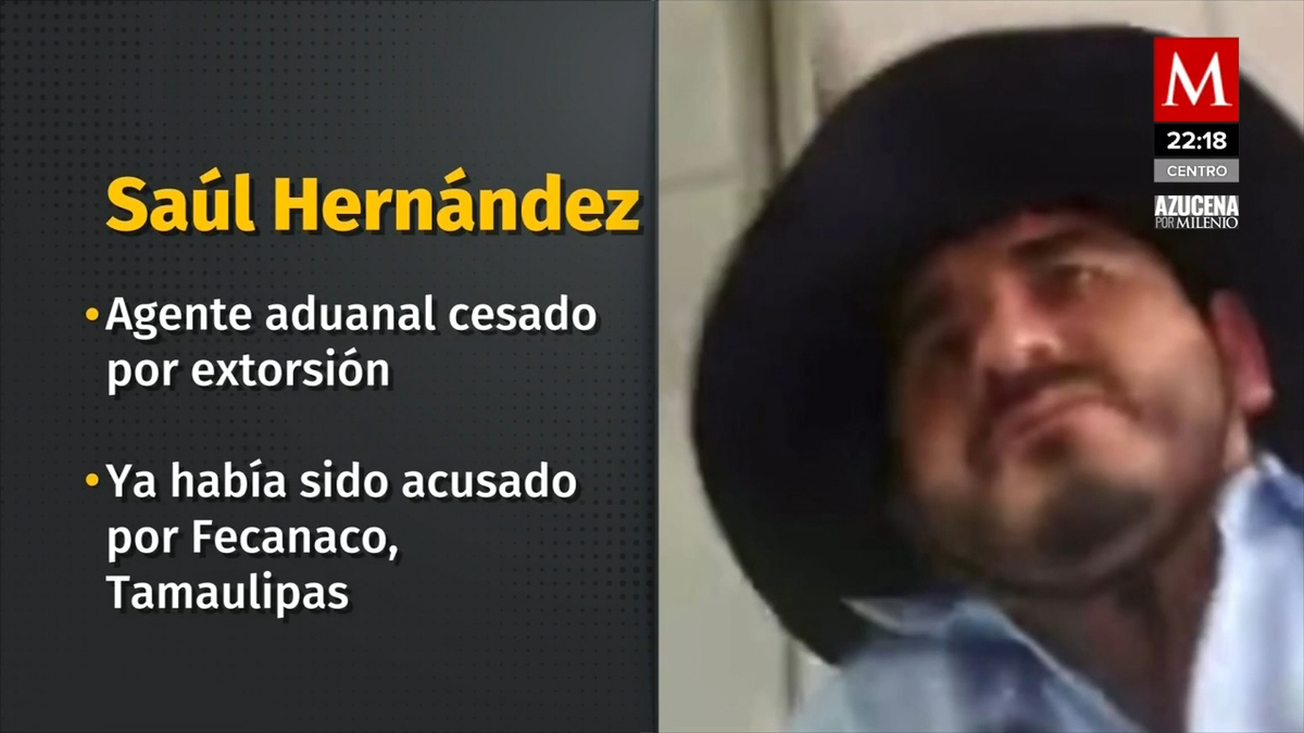 Agente aduanal de Tamaulipas es cesado por extorsionar