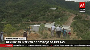 Denuncian intento de despojo de Tierras en Oaxaca