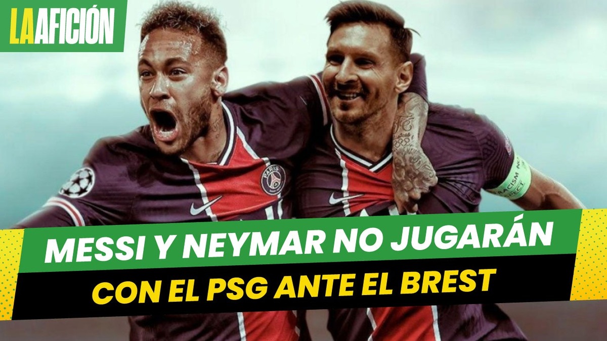 Messi y Neymar no jugarán con el PSG ante el Brest