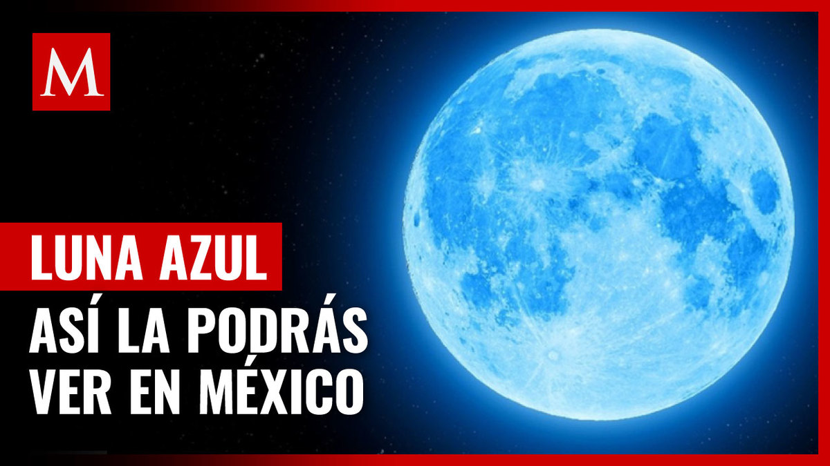 Luna azul. Qué es, cómo y a qué hora ver en México este domingo