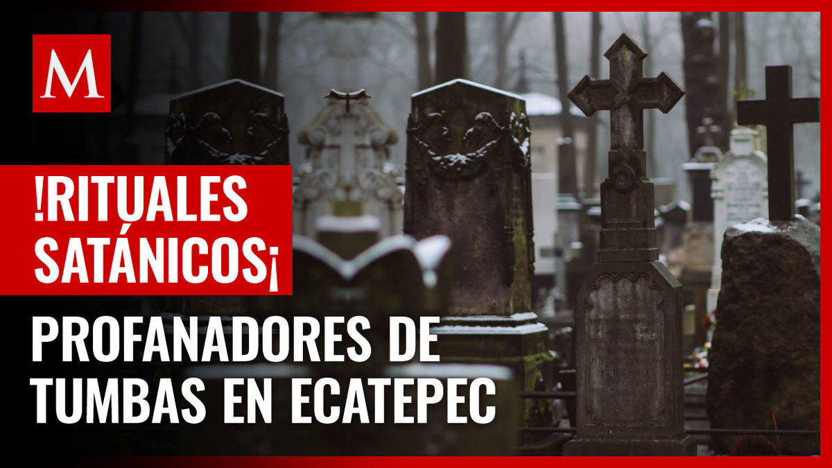 Profanan tumbas en Ecatepec para rituales satánicos; hay detenidos