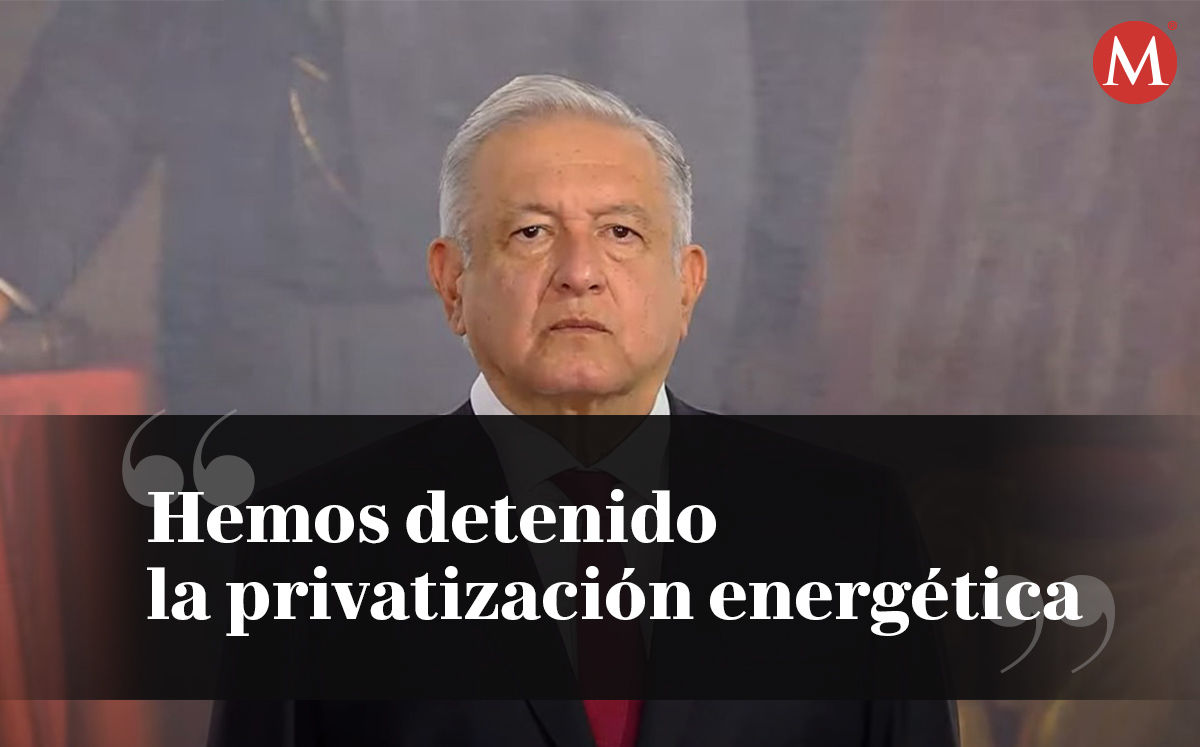 "Hemos detenido la privatización energética", dice AMLO