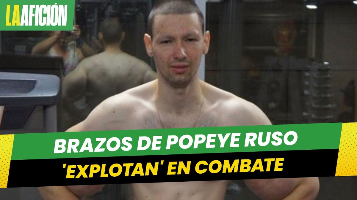 Popeye ruso. Brazos explotan en combate de artes marciales mixtas