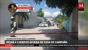 Dejan 4 cuerpos afuera de casa de campaña en Iguala,Guerrero