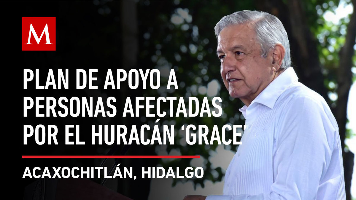 AMLO encabeza Plan de apoyo a personas afectadas por el huracán 'Grace' en Hidalgo