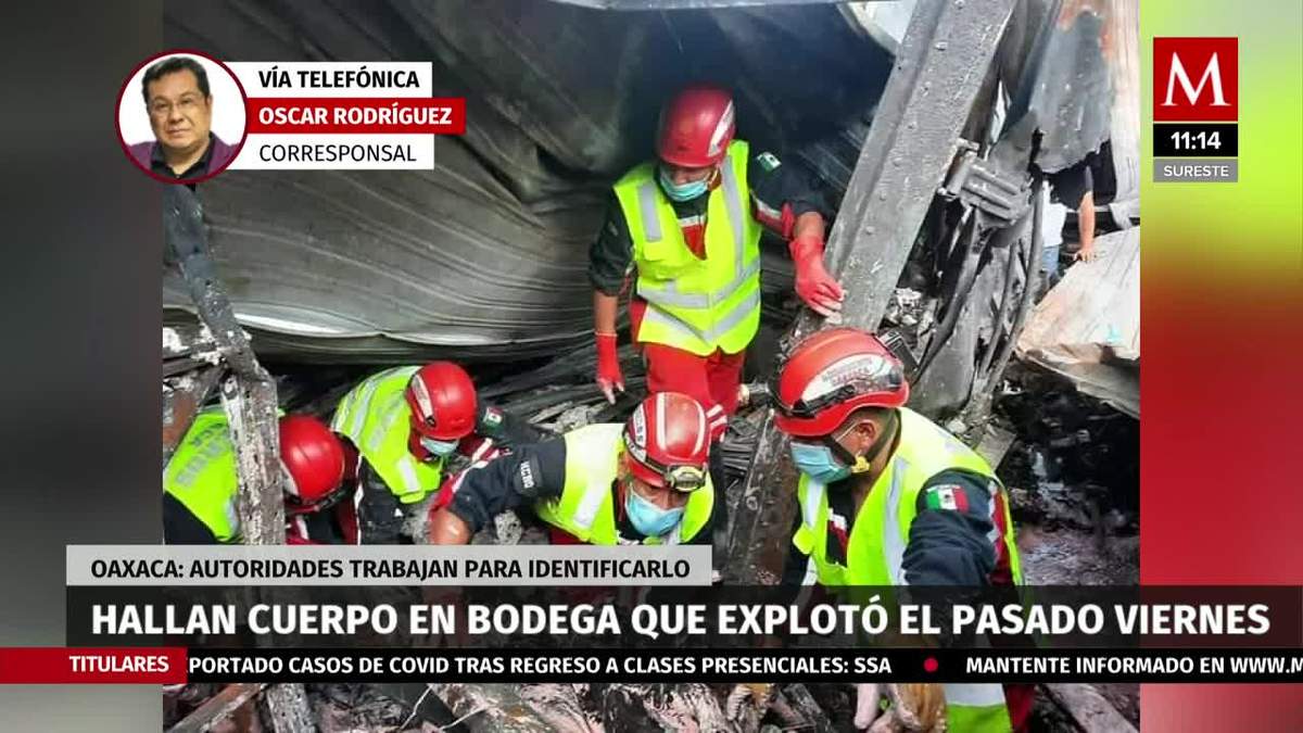 En Oaxaca hallan cuerpo en bodega que explotó