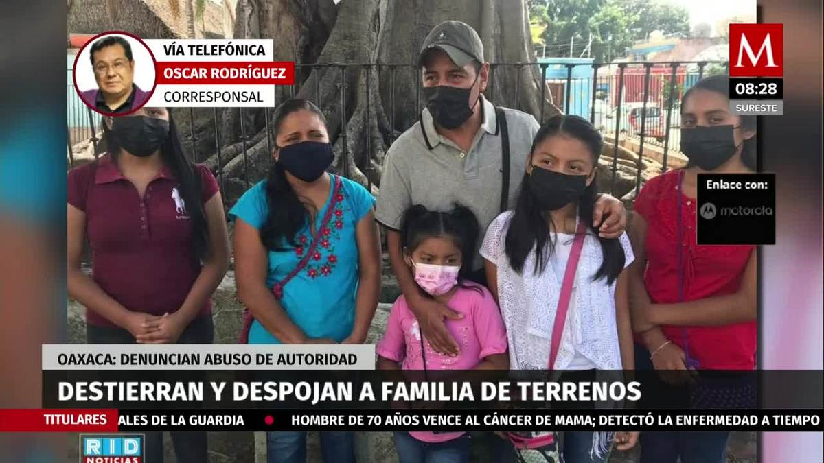 Destierran y despojan a familia de terrenos en Oaxaca