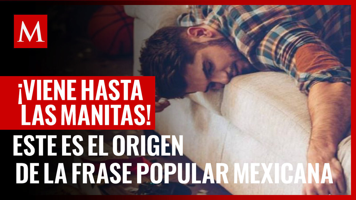 Conoce el origen de la frase popular hasta las manitas