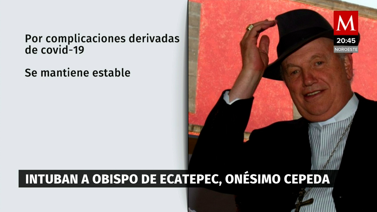 Onésimo Cepeda, Obispo de Ecatepec fue intubado por covid-19
