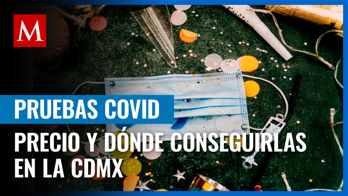 Pruebas Covid en CdMx: Cuánto cuestan y dónde hacerlas gratis