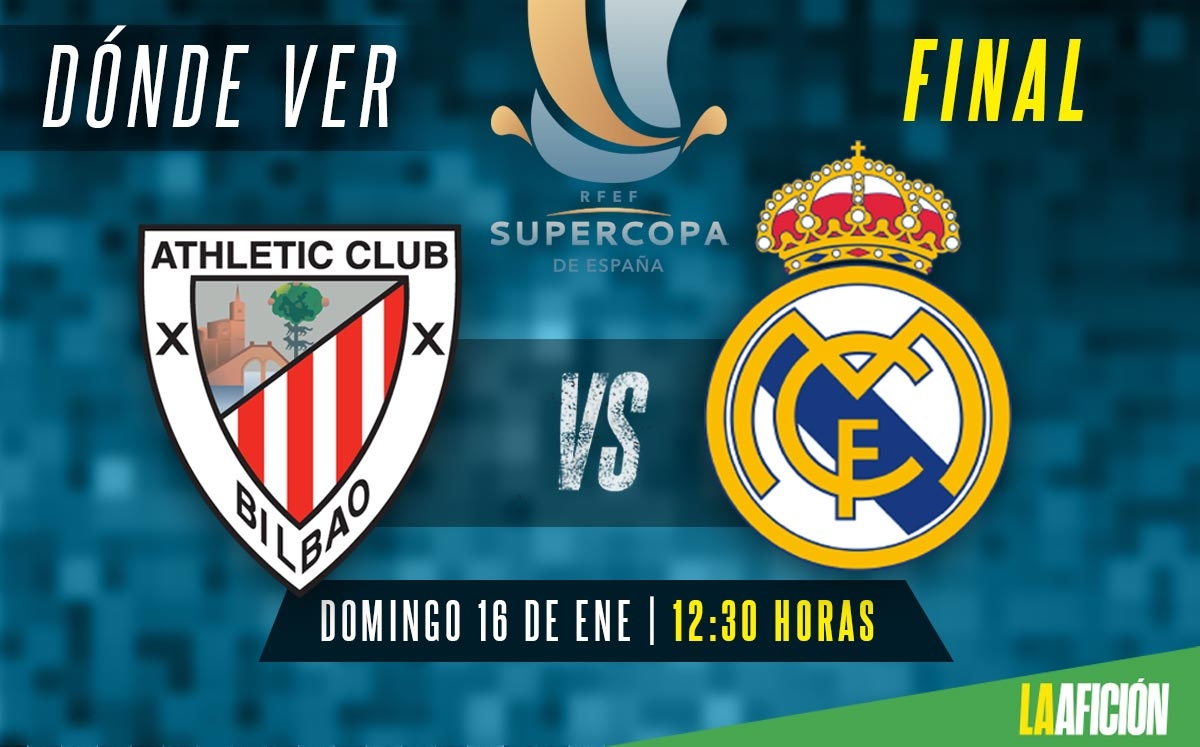 Dónde ver el Athletic vs Real Madrid, final Supercopa de España