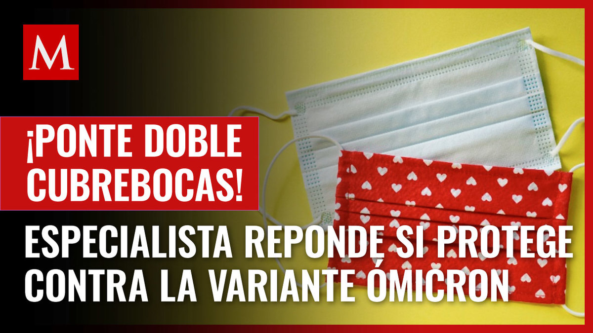 Ómicron: ¿doble cubrebocas protege contagio de esta variante covid?