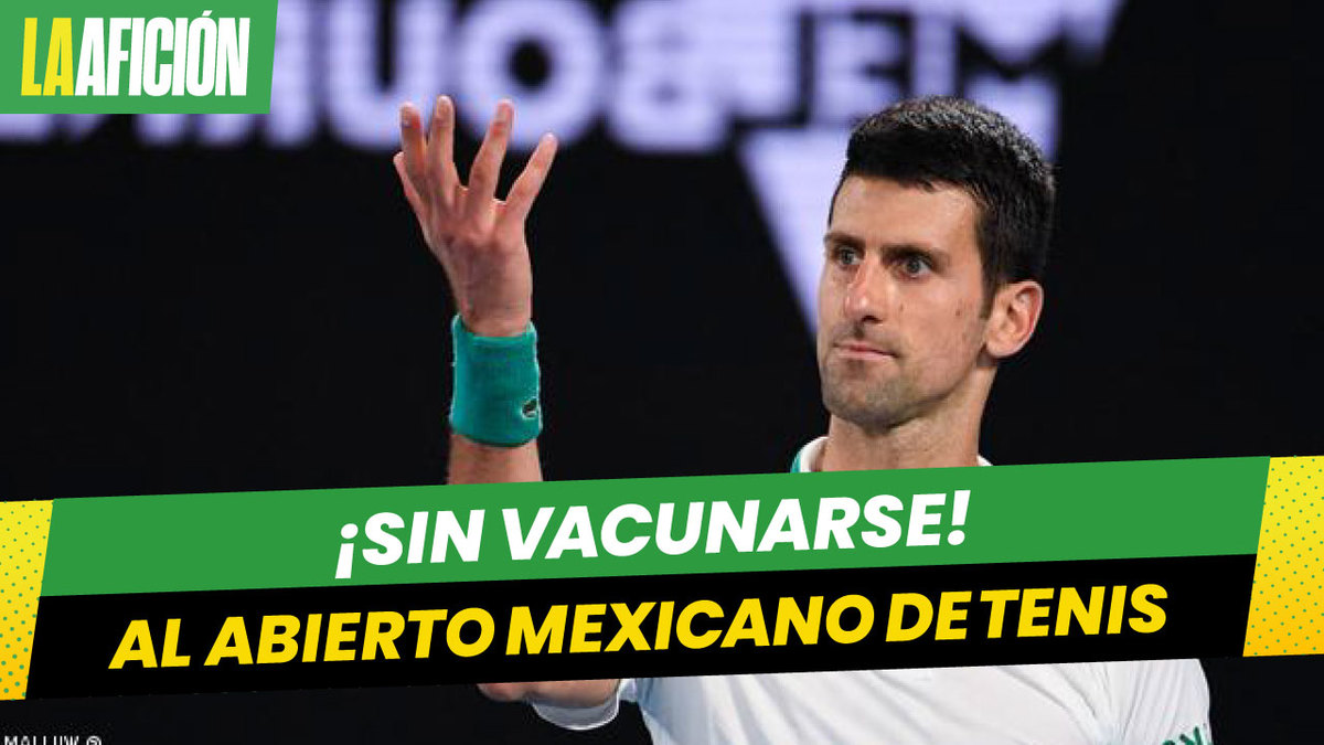 Djokovic, con invitación para el Abierto Mexicano de Tenis sin vacuna