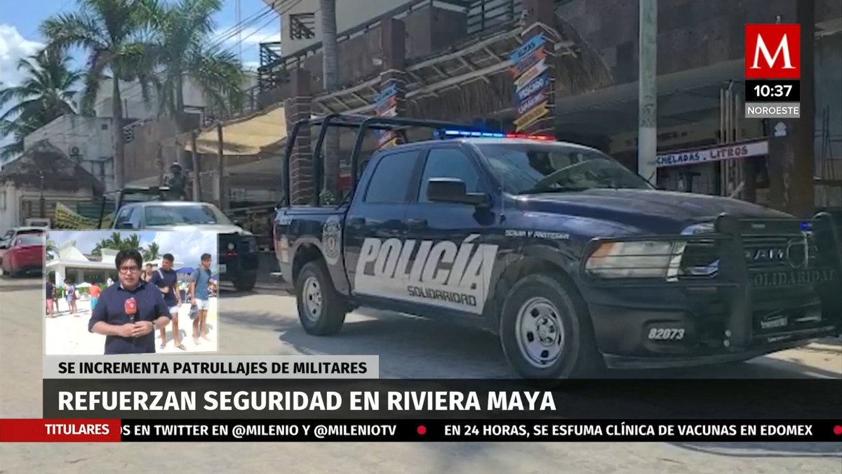 Refuerzan seguridad en Riviera Maya tras ataque