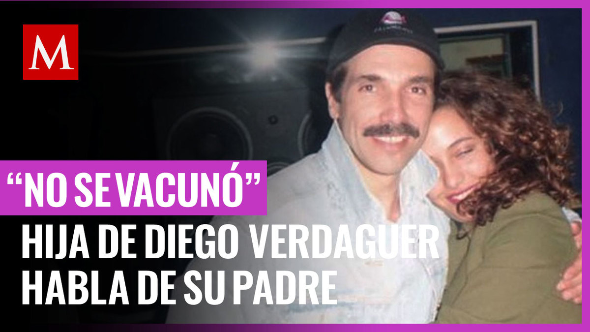 Diego Verdaguer no estaba vacunado contra covid-19, dice hija