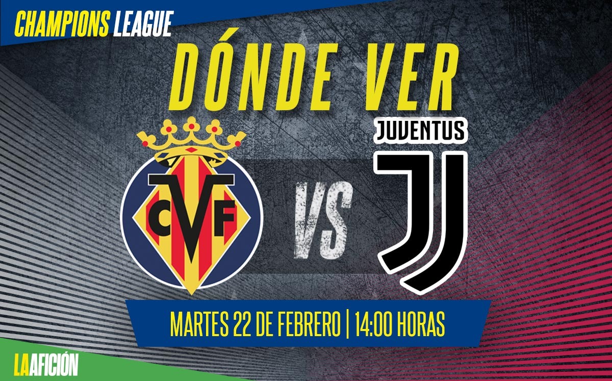 Villarreal vs Juventus: Horario y dónde ver octavos de final de la Champions 2022