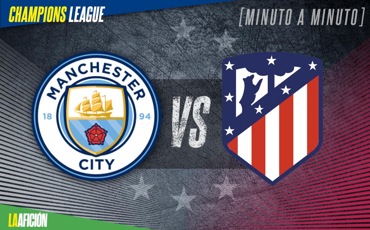 Manchester City vs Atlético de Madrid, en vivo ida cuartos de Champions League