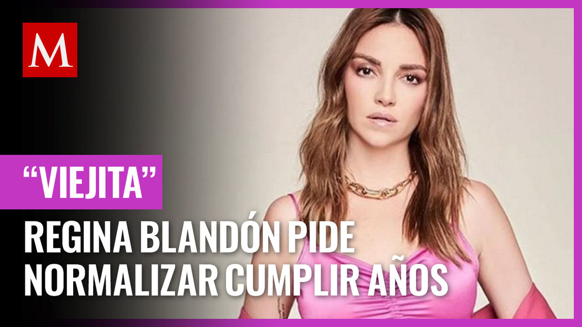 Regina Blandón pide normalizar cumplir años tras comentario en el que la llamaban “viejita”