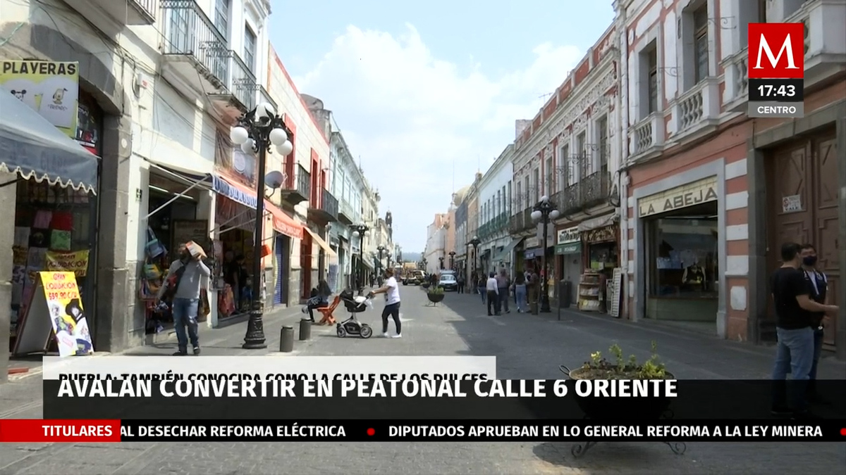 Peatonalización de la calle 6 Oriente puede ser producto turístico